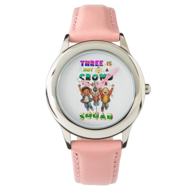 Three Is Not A Crowd It's A Squad Watch (Front)