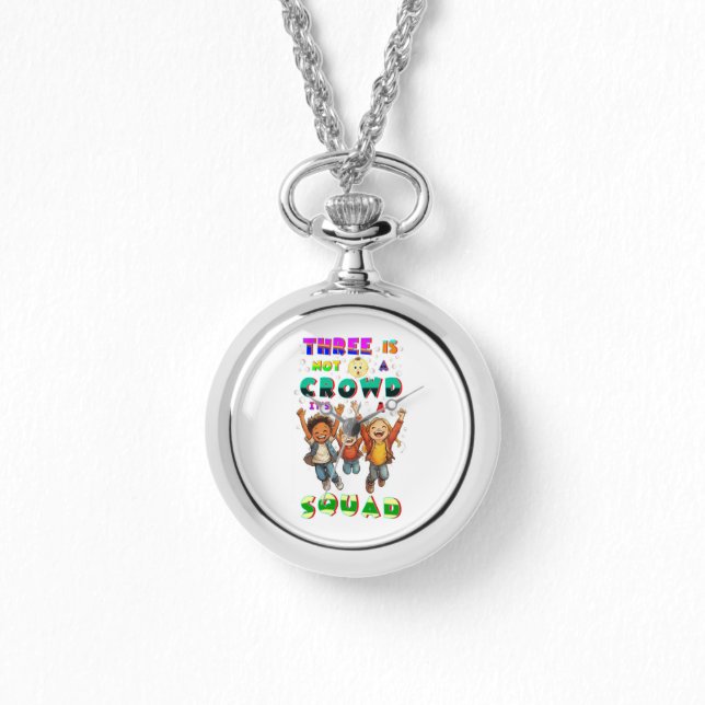 Three Is Not A Crowd It's A Squad Watch (Front)