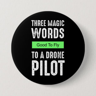 Three Magic Words To A Drone Pilot - Good To Fly 7.5 Cm Round Badge