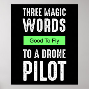 Three Magic Words To A Drone Pilot - Good To Fly Poster