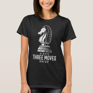 Three Moves Ahead I Chess Matt Game Chess Piece T-Shirt
