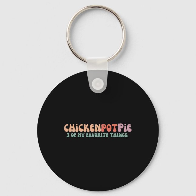 Three Of My Favourite Things - Chicken Pot Pie  Key Ring (Front)