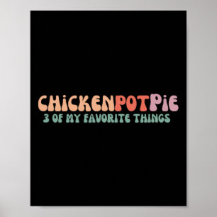 Three Of My Favourite Things - Chicken Pot Pie Poster