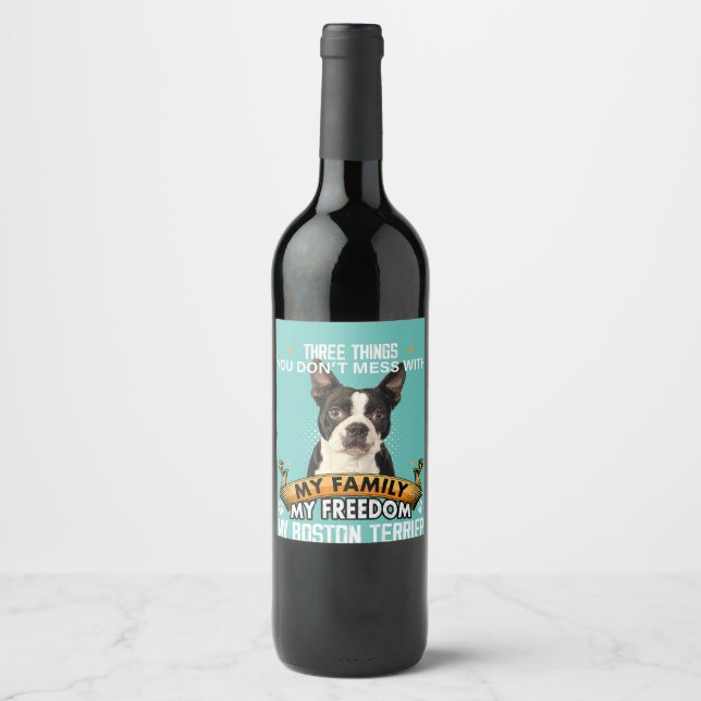 Three Things You Don_t Mess With Boston Terrier Do Wine Label (Front)