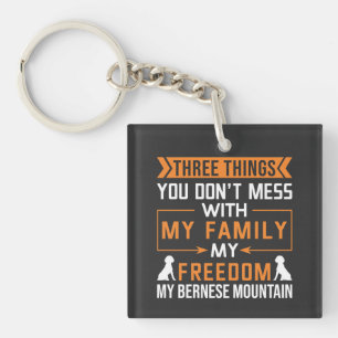 Three Things You Don’t Mess With My Bernese Dog Key Ring