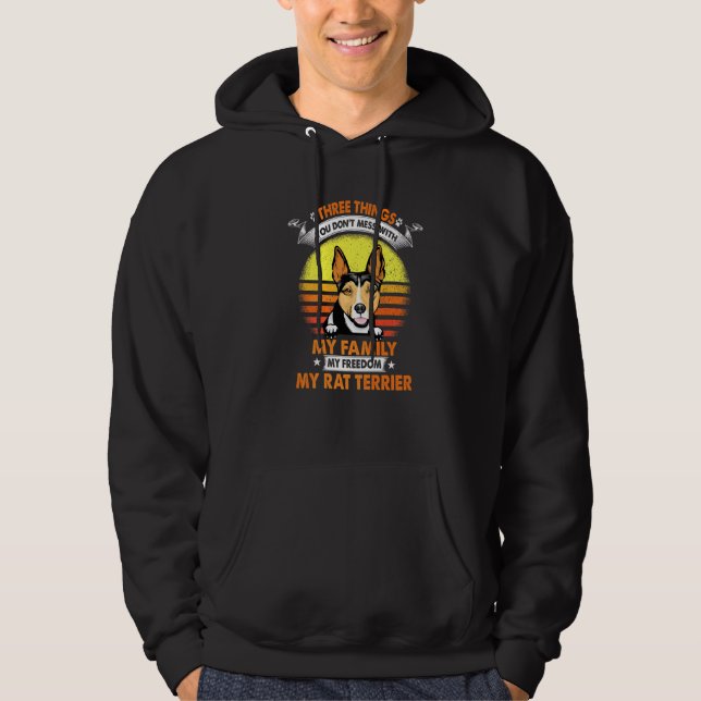 Three Things You Don T Mess With Rat Terrier Funny Hoodie (Front)