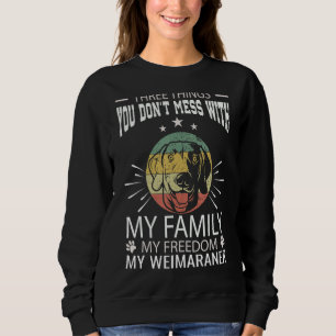 Three Things You Don T Mess With Weimaraner 4th Of Sweatshirt