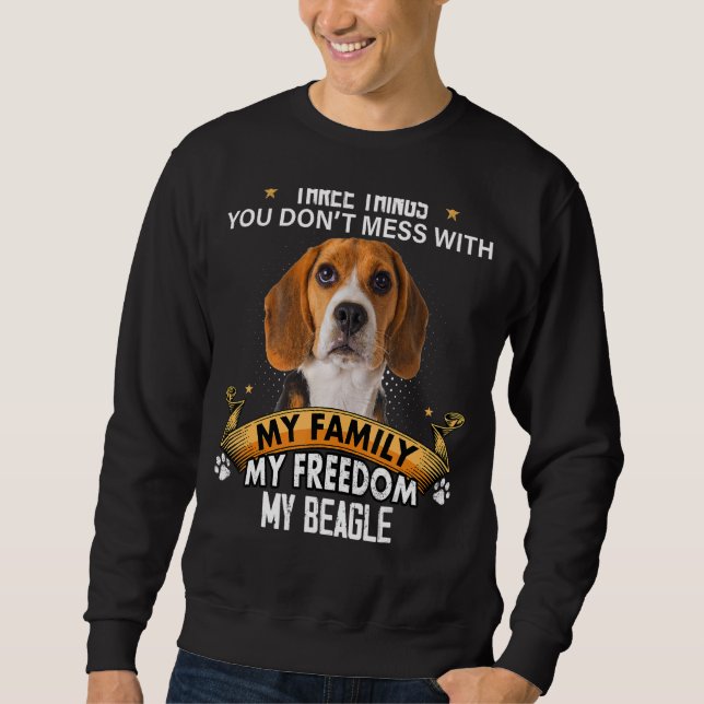 Three Things You Don't Mess With Beagle Dog Sweatshirt (Front)