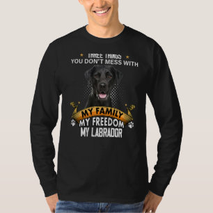 Three Things You Don't Mess With Black Lab Dog T-Shirt