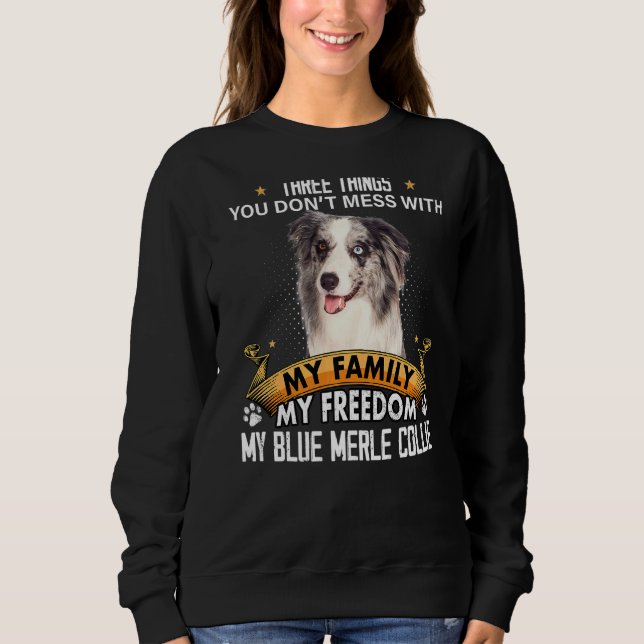 Three Things You Don't Mess With Blue Merle Collie Sweatshirt (Front)