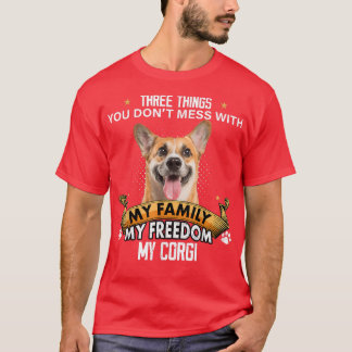 Three Things You Dont Mess With Corgi Dog Lovers  T-Shirt
