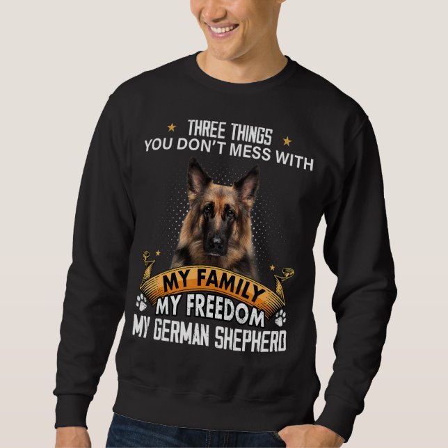 Three Things You Don't Mess With German Shepherd D Sweatshirt (Front)