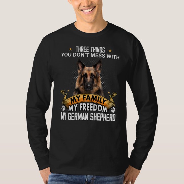 Three Things You Don't Mess With German Shepherd D T-Shirt (Front)