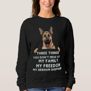 Three Things You Don't Mess With German Shepherd Sweatshirt