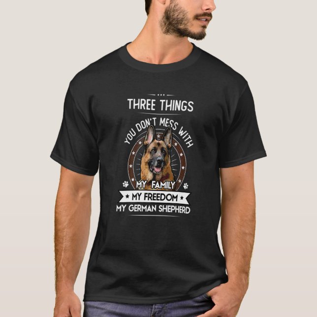 Three Things You Don't Mess With  German Shepherd T-Shirt (Front)