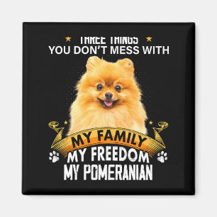 Three Things You Dont Mess With Meranian Dog Magnet