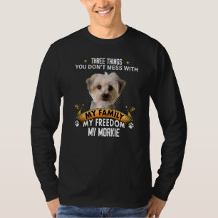 Three Things You Don't Mess With Morkie Dog T-Shirt