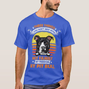 Three Things You Don't Mess With Pit Bull Funny Do T-Shirt