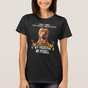 Three Things You Don't Mess With Pitbull Dog T-Shirt