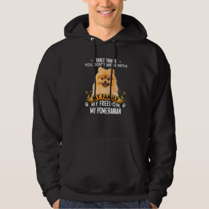 Three Things You Don't Mess With Pomeranian Dog Hoodie