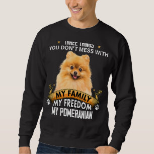 Three Things You Don't Mess With Pomeranian Dog Sweatshirt