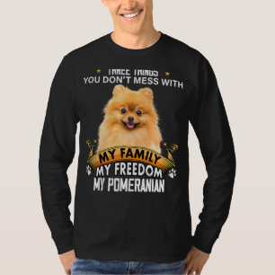 Three Things You Don't Mess With Pomeranian Dog T-Shirt