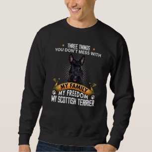 Three Things You Don't Mess With Scottish Terrier Sweatshirt