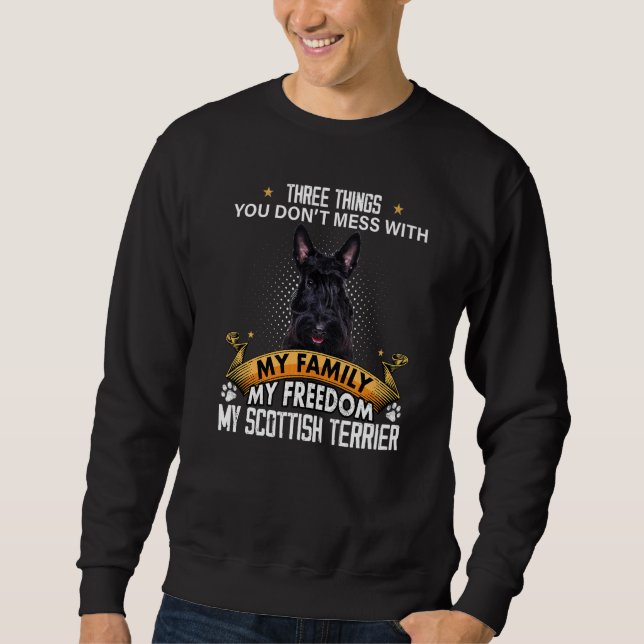 Three Things You Don't Mess With Scottish Terrier  Sweatshirt (Front)