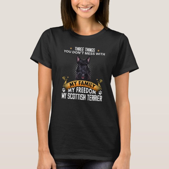 Three Things You Don't Mess With Scottish Terrier  T-Shirt (Front)