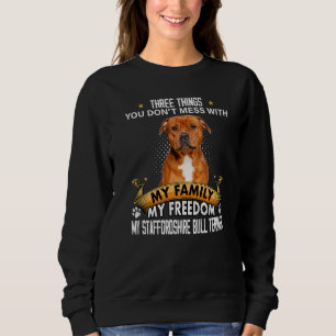 Three Things You Don't Mess With Staffordshire Bul Sweatshirt
