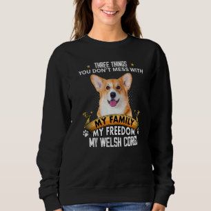 Three Things You Don't Mess With Welsh Corgi Dog Sweatshirt