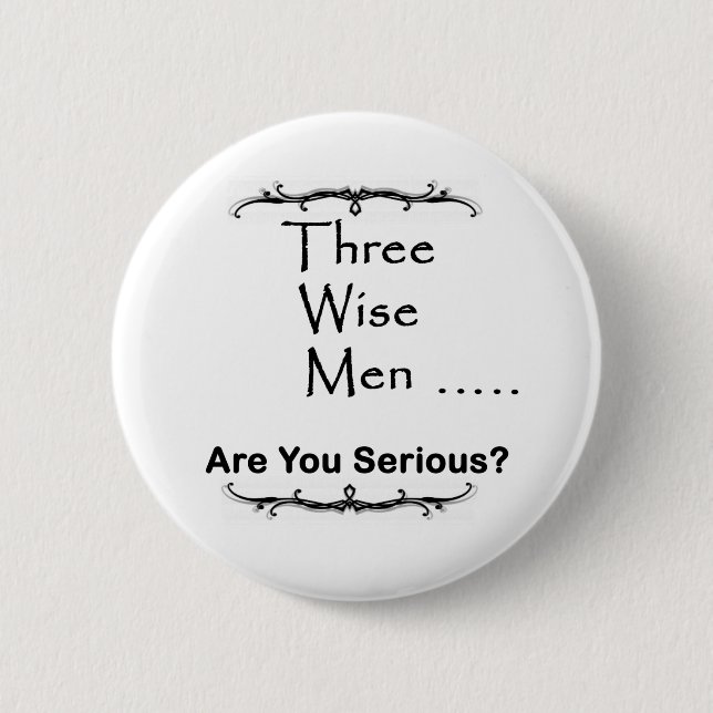 Three Wise Men ..... are you serious? 6 Cm Round Badge (Front)