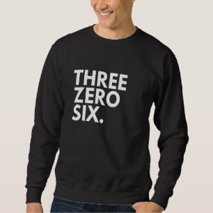 THREE ZERO SIX Area Code 306 Saskatchewan Saskatch Sweatshirt