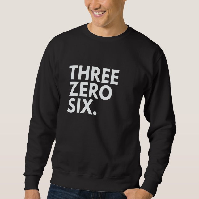 THREE ZERO SIX Area Code 306 Saskatchewan Saskatch Sweatshirt (Front)