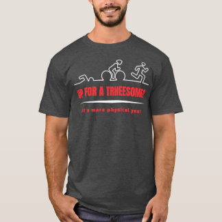 Threesome Swim Bike Run Triathlon Funny Quote Desi T-Shirt