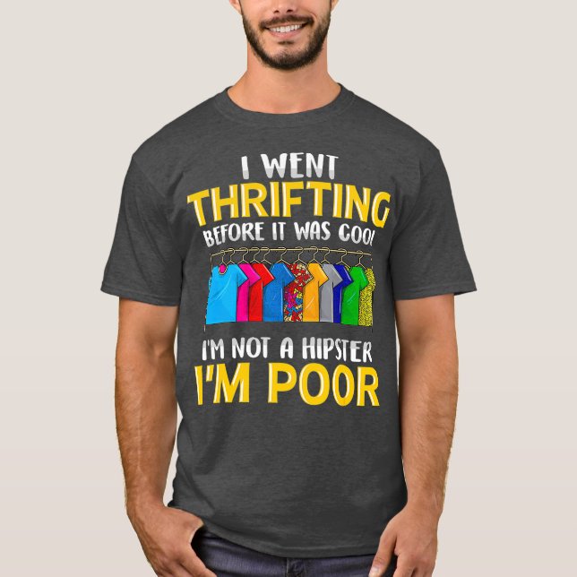 Thrifting Because Youre Poor Funny Thrifting T-Shirt (Front)