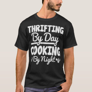 Thrifting By Day Cooking By Night Funny Bargaining T-Shirt