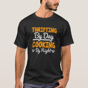 Thrifting By Day Cooking By Night Funny Bargaining T-Shirt