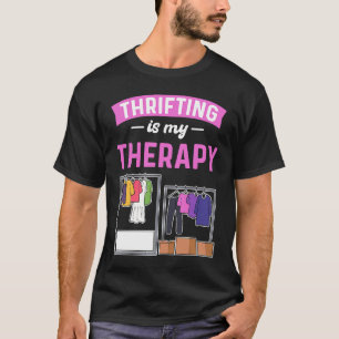 Thrifting Is My Therapy Thrift Shop Thrifter Thrif T-Shirt