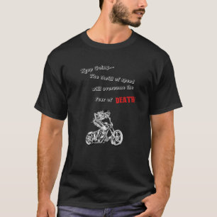 Thrill of Speed Will Overcome Fear of Death T-Shirt