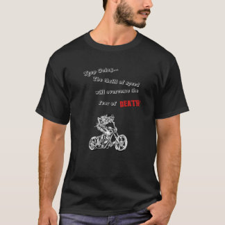 Thrill of Speed Will Overcome Fear of Death T-Shirt
