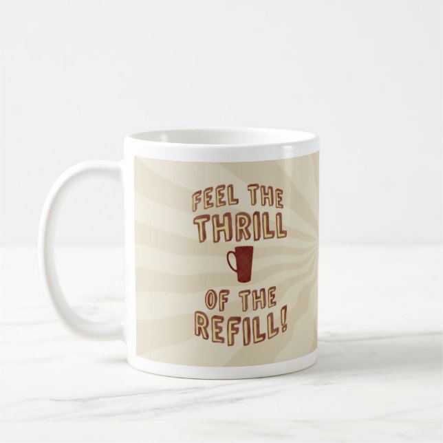 Thrill of the Refill Coffee Mug (Left)