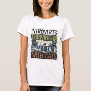 Thriving In the Art of Small Talk w/ Cats T-Shirt