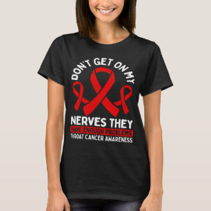 Throat Cancer Awareness Ribbon Get on my Nerves T-Shirt