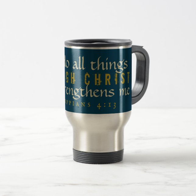 Through Christ Who Strengthens Me Travel Mug (Front Right)