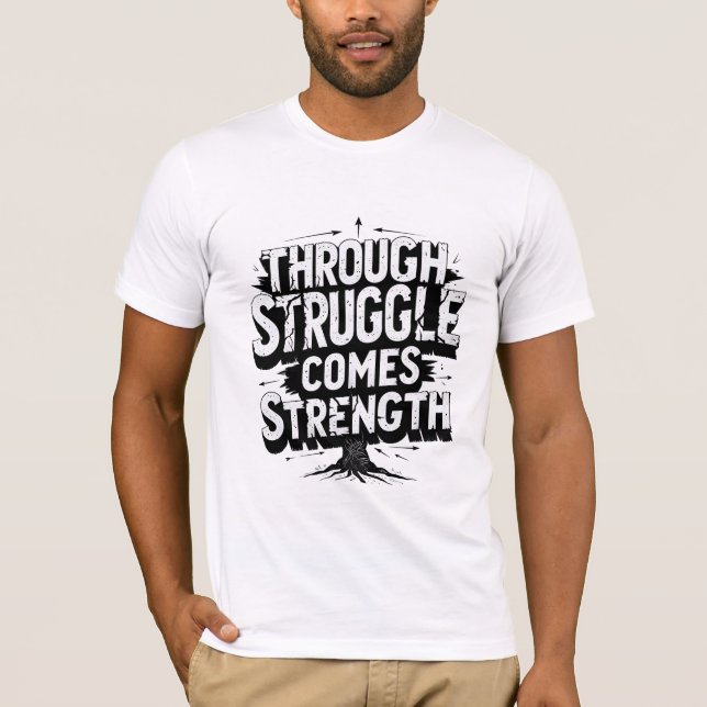 Through Struggle Comes Strength T-Shirt (Front)