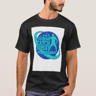 Throw Catch Repeat Boomerang Player Boomerang Thro T-Shirt