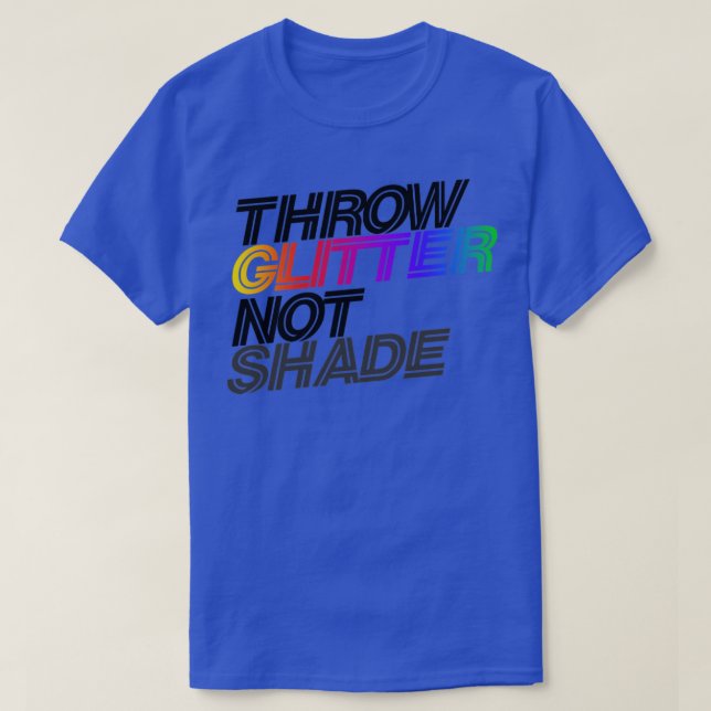 throw glitter not shade T-Shirt (Design Front)