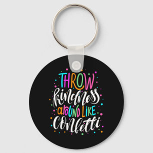 Throw Kindness Around Like Confetti Anti Bullying Key Ring