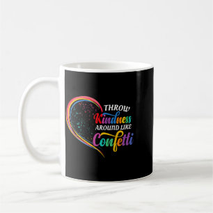 Throw Kindness Around Like Confetti Be Kind Coffee Mug